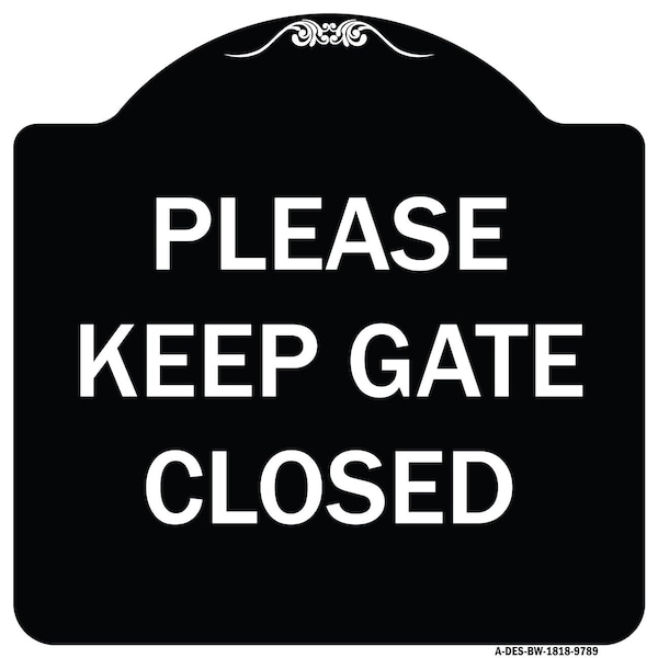 Designer Series-Please Keep Gate Closedplease Keep Gate Closed, 18" x 18", BW-1818-9789